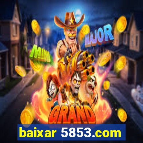 baixar 5853.com